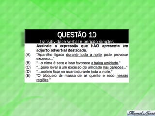 QUESTÃO 10
transitividade verbal e período simples
 