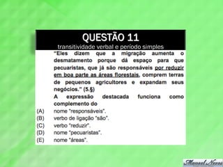 QUESTÃO 11
transitividade verbal e período simples
 