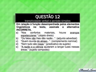 QUESTÃO 12
transitividade verbal e período simples
 