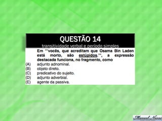 QUESTÃO 14
transitividade verbal e período simples
 