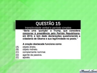 QUESTÃO 15
transitividade verbal e período simples
 
