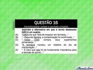 QUESTÃO 16
transitividade verbal e período simples
 