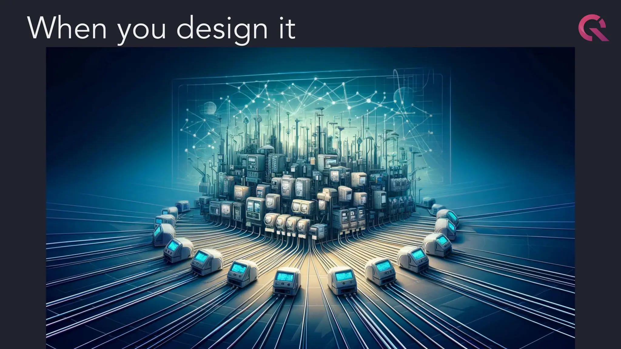 When you design it
 