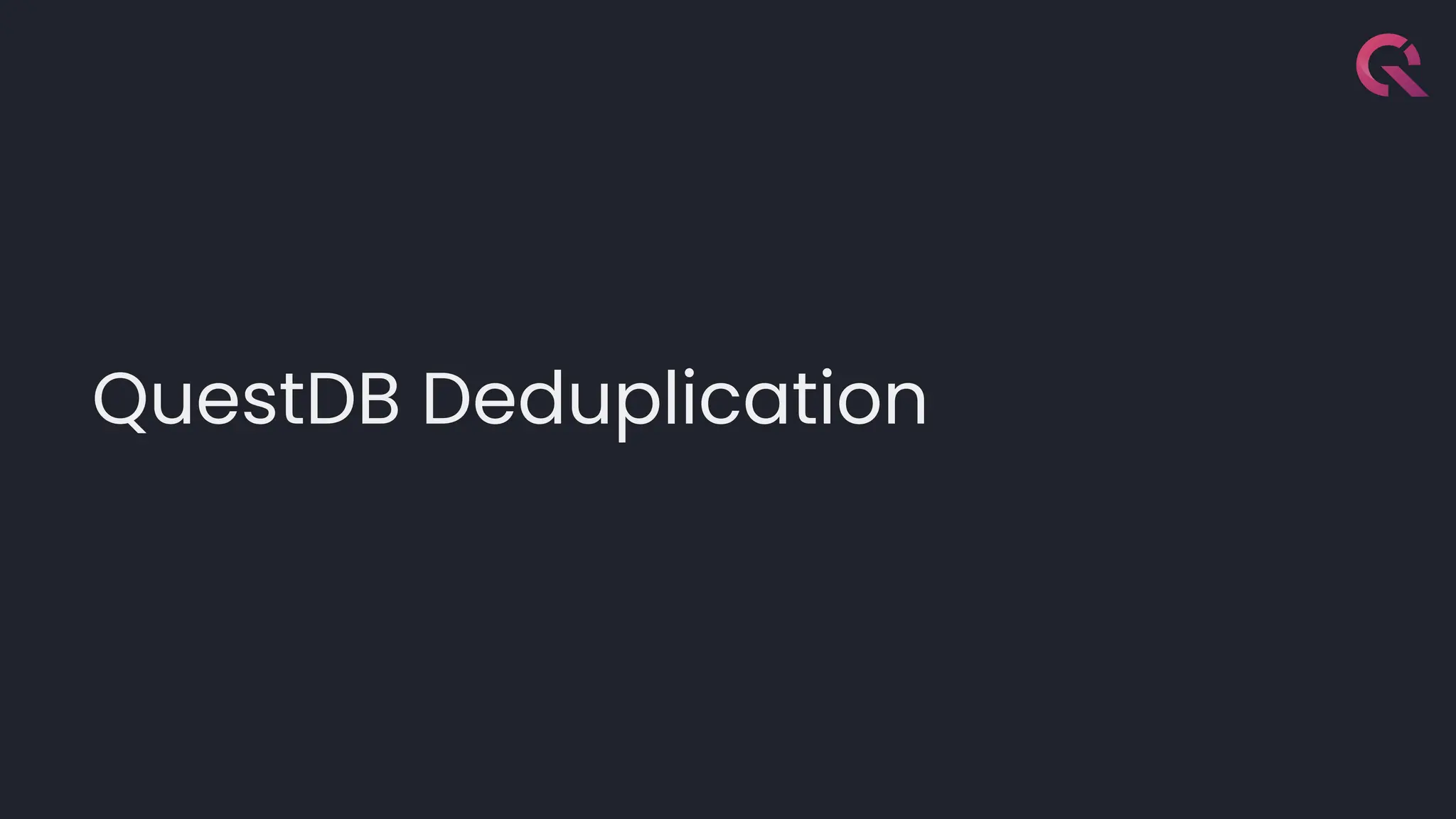 QuestDB Deduplication
 