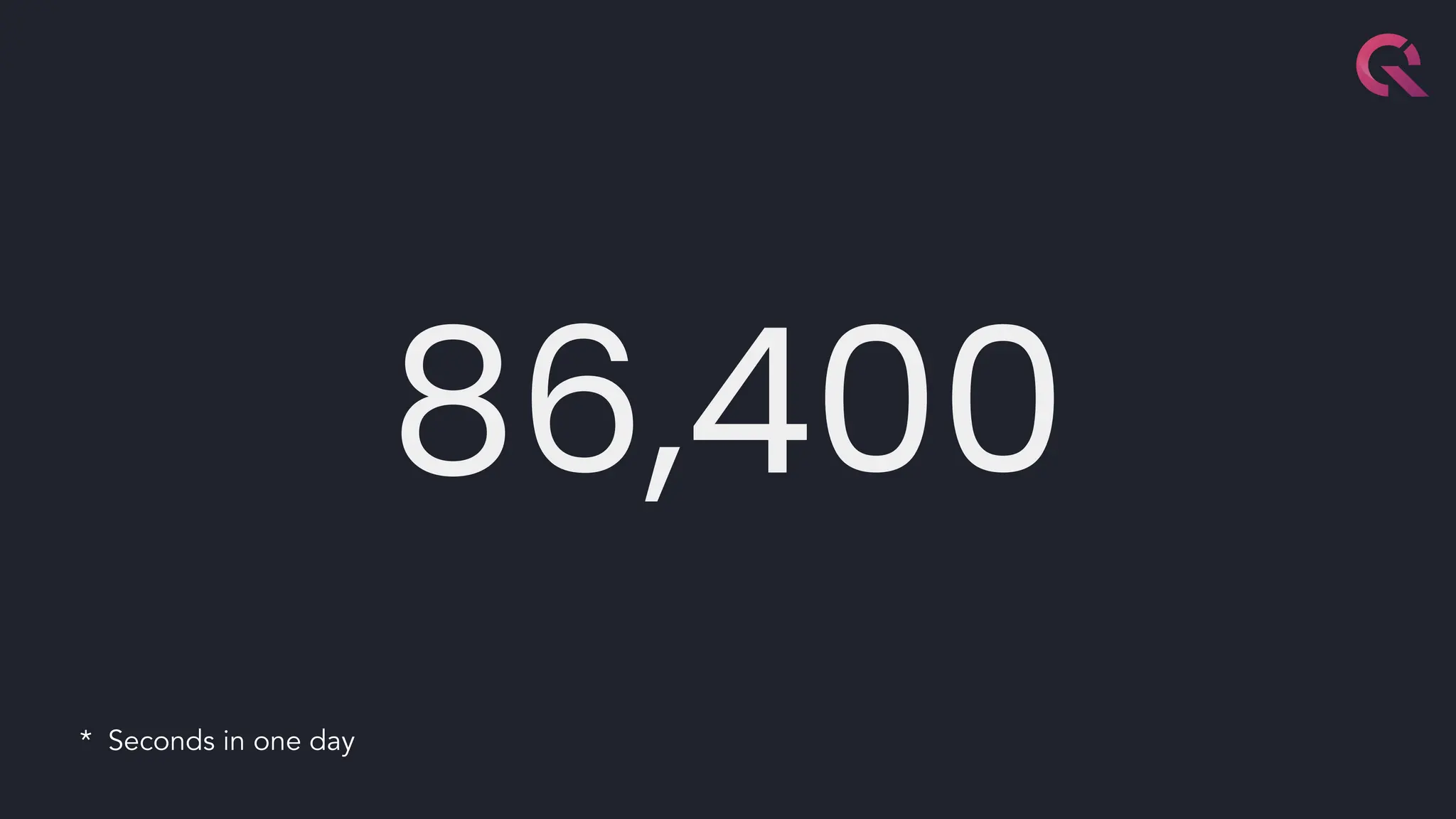 86,400
* Seconds in one day
 