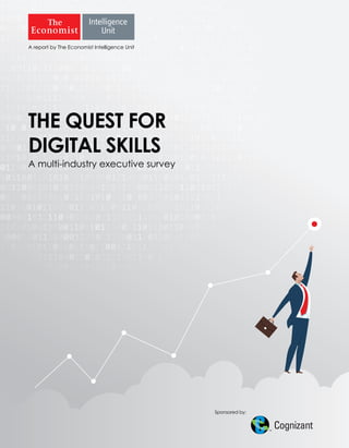 THE QUEST FOR
DIGITAL SKILLS
A multi-industry executive survey
A report by The Economist Intelligence Unit
Sponsored by:
TM
 