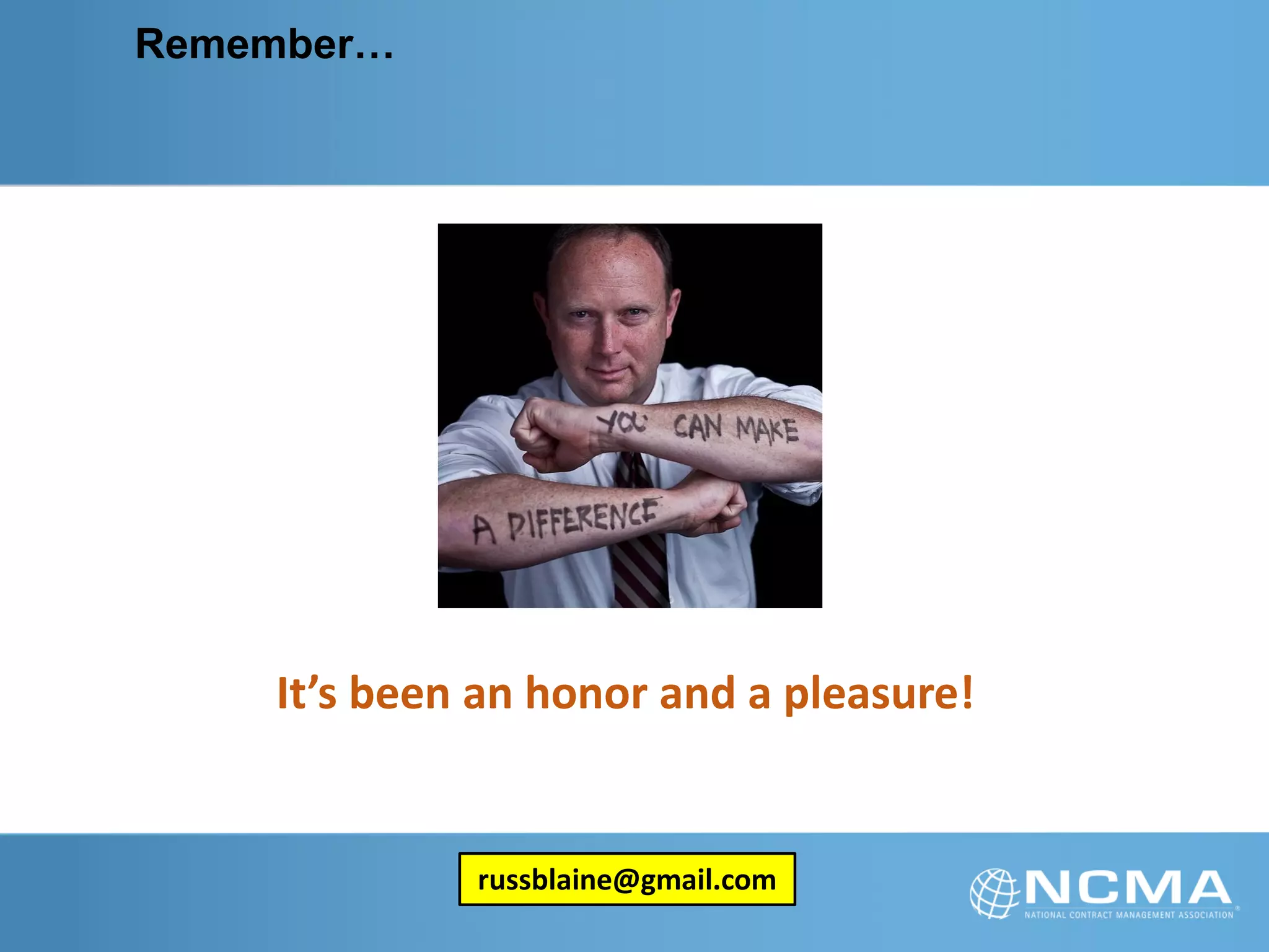 Remember…
It’s been an honor and a pleasure!
russblaine@gmail.com
 