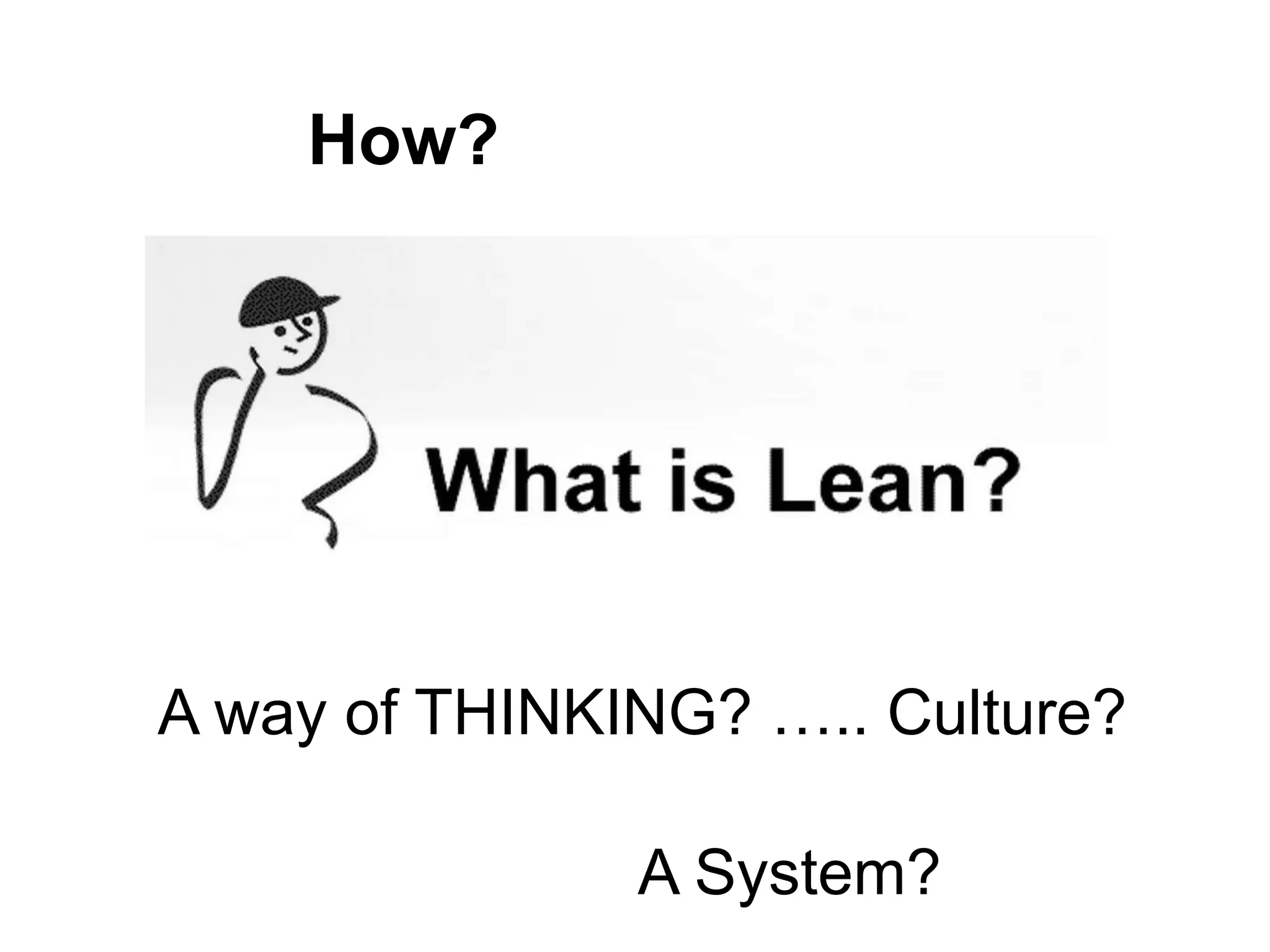 A way of THINKING? ….. Culture?
How?
A System?
 