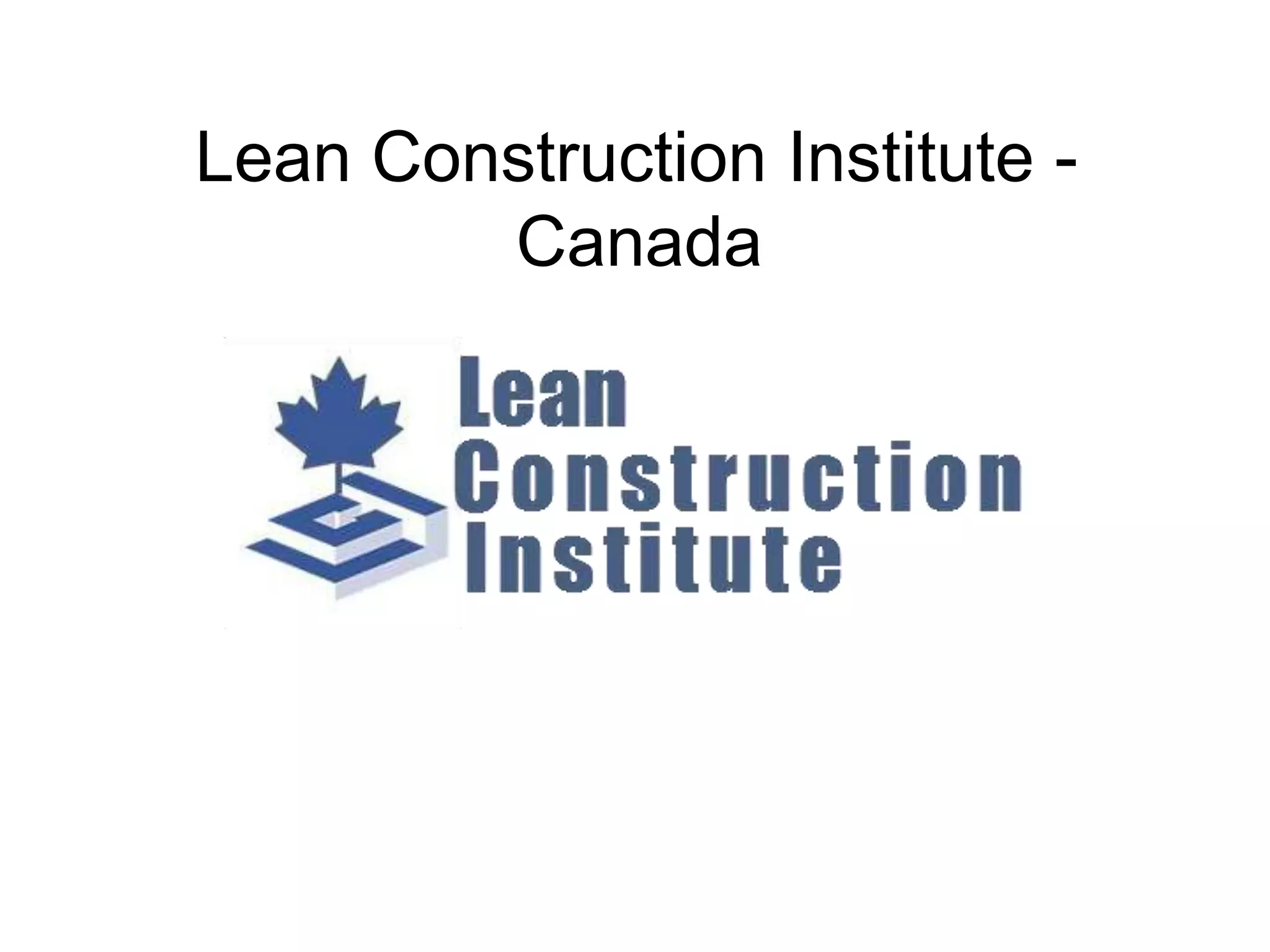 Lean Construction Institute -
Canada
 