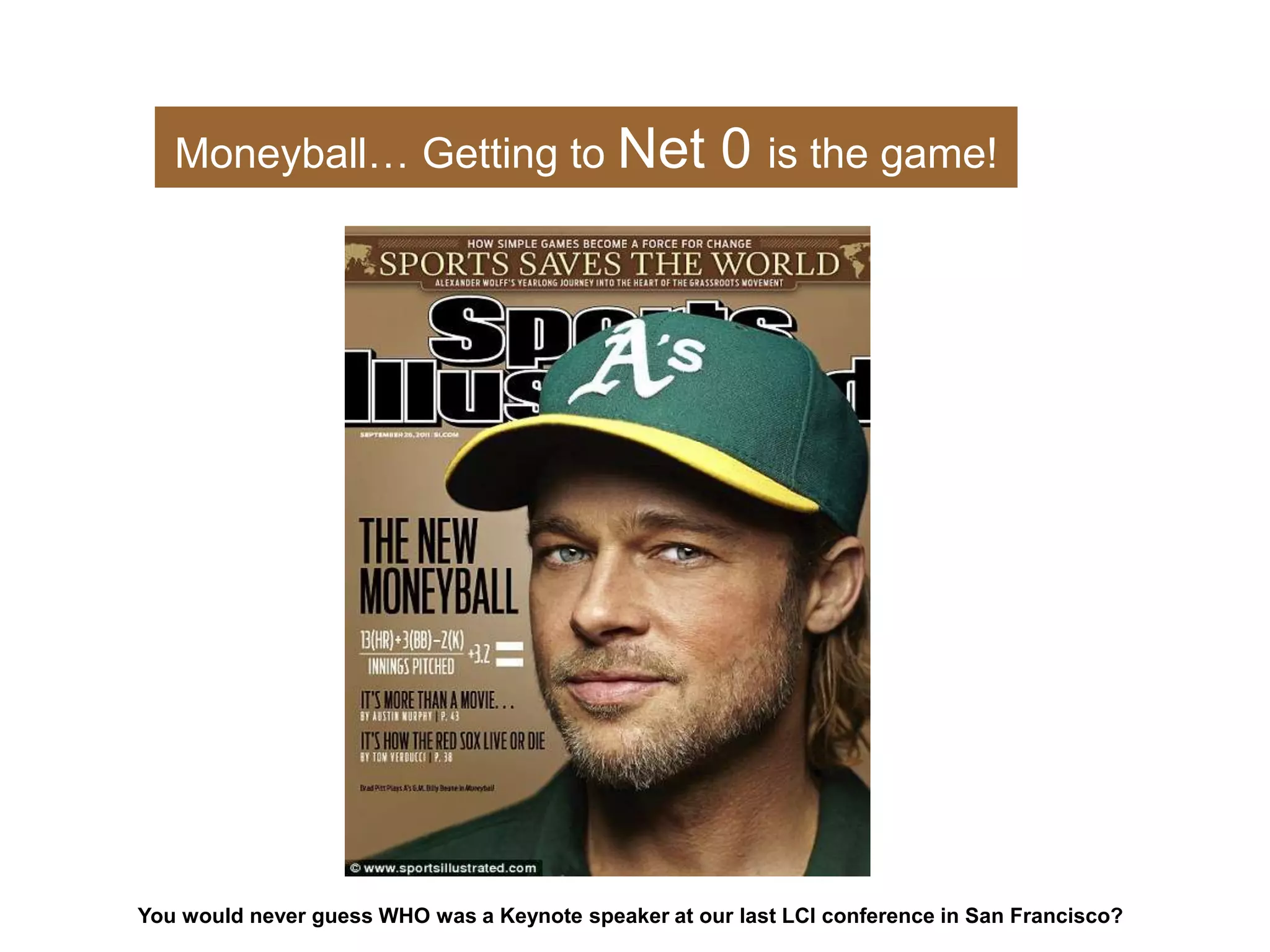 Moneyball… Getting to Net 0 is the game!
You would never guess WHO was a Keynote speaker at our last LCI conference in San Francisco?
 