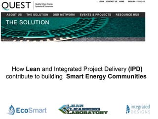 How Lean and Integrated Project Delivery (IPD)
contribute to building Smart Energy Communities
 