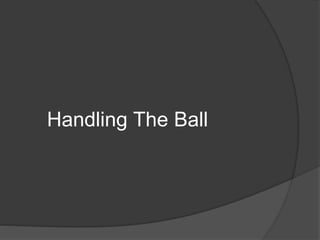 Handling The Ball
 