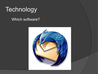 Technology
Which software?
 