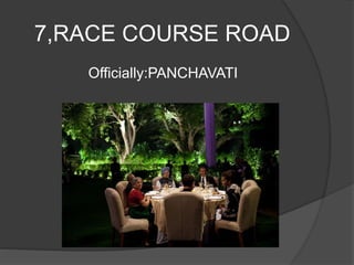7,RACE COURSE ROAD
Officially:PANCHAVATI
 