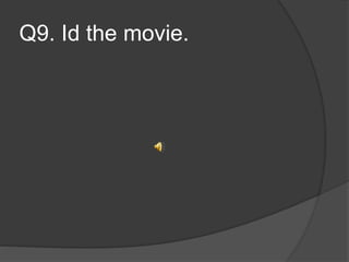 Q9. Id the movie.
 