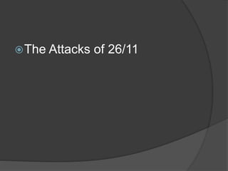 The Attacks of 26/11
 