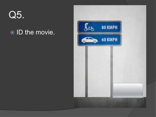Q5.
 ID the movie.
 