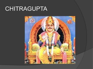 CHITRAGUPTA
 