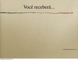 Você receberá...
roney@memedecarbono.com.br
quarta-feira, 5 de junho de 13
 