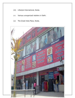 (iii)   Lifestyle International, Noida.


(iv)    Various unorganized retailers in Delhi.


(v)     The Great India Place, Noida.




                                                  21
 