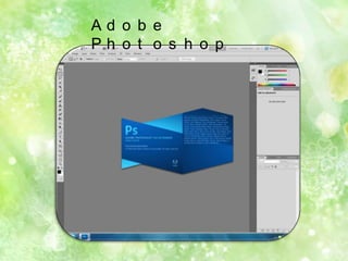 Ad o b e
Ph o t o s h o p

 