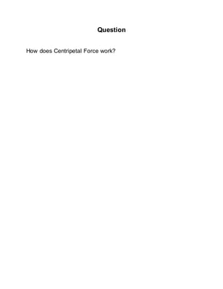 Question
How does Centripetal Force work?
 