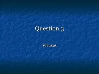 Question 3 Viruses 