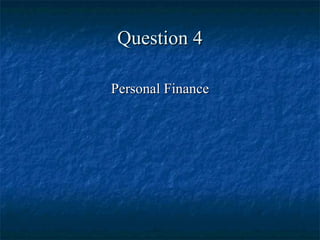 Question 4 Personal Finance 