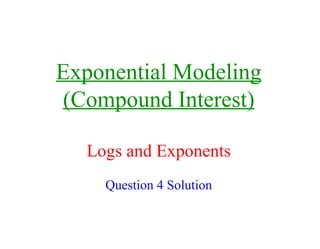 Exponential Modeling (Compound Interest) Logs and Exponents Question 4 Solution 