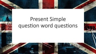 Mastering Present Simple Question Word Questions in English Grammar | PPTX