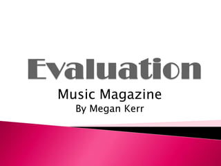 Evaluation Music Magazine By Megan Kerr 