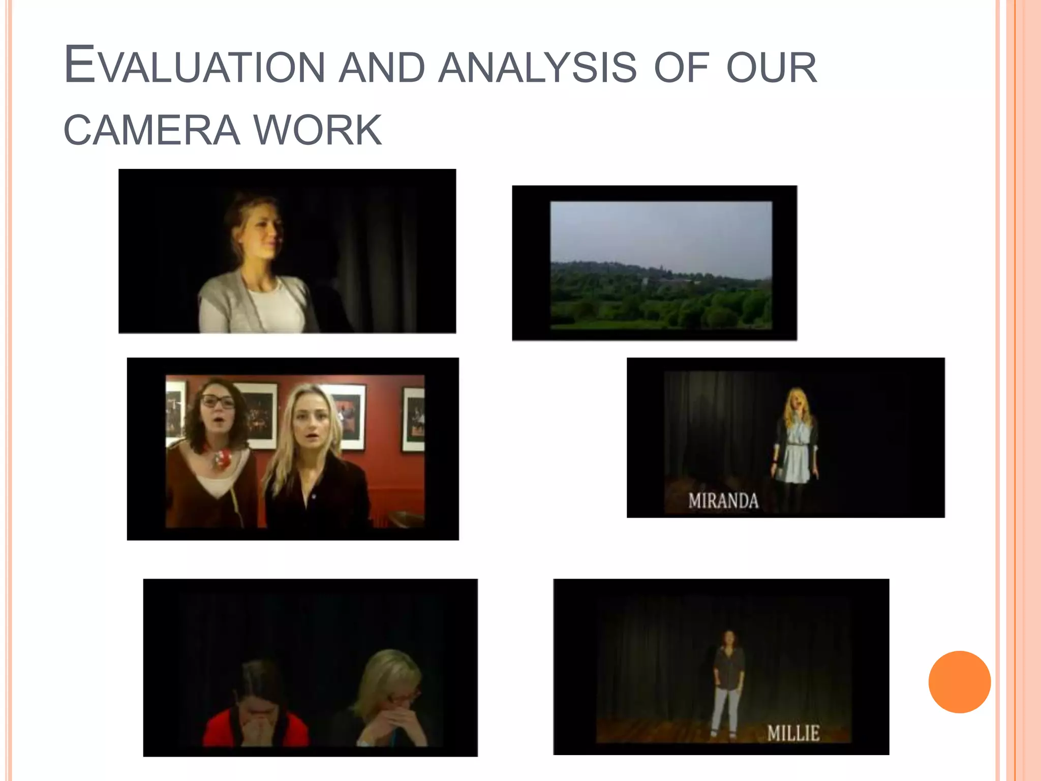 EVALUATION AND ANALYSIS OF OUR
CAMERA WORK
 
