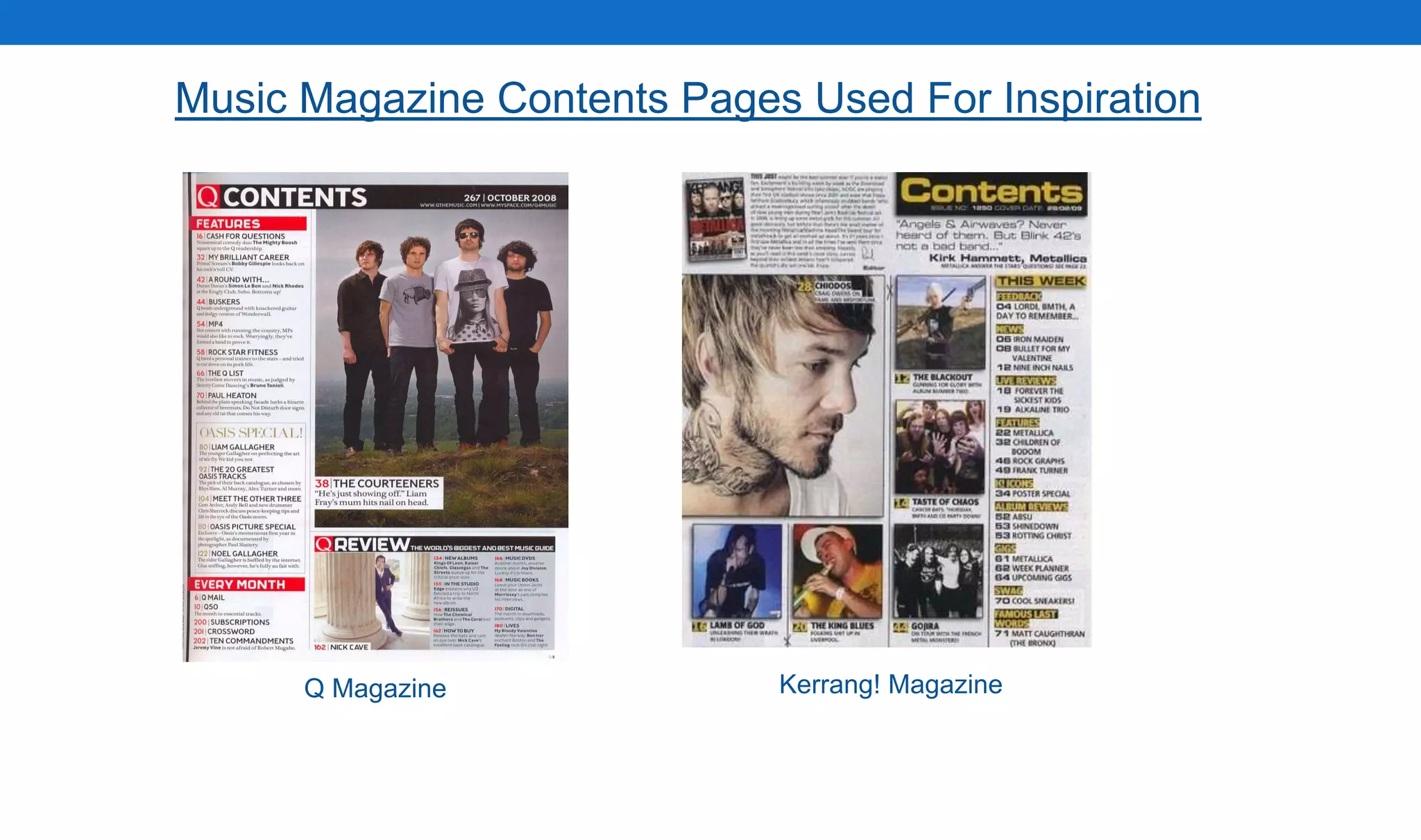 Music Magazine Contents Pages Used For Inspiration
Q Magazine Kerrang! Magazine
 