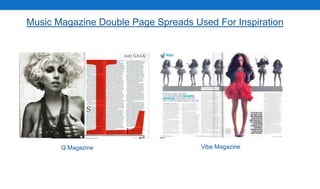 Music Magazine Double Page Spreads Used For Inspiration
Vibe MagazineQ Magazine
 