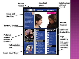 Section
Header

Stand-out
quote

Main Feature
(with inset
pictures)

Issue and
Dateline

Border / Divider

Section
Headers
Numbered
itemised list

Pictorial
inset (of
highlights &
exclusives)

Subscription
box
Front Cover Copy

Page
numbers
(with headers
resembling
kickers and
cover lines)

 
