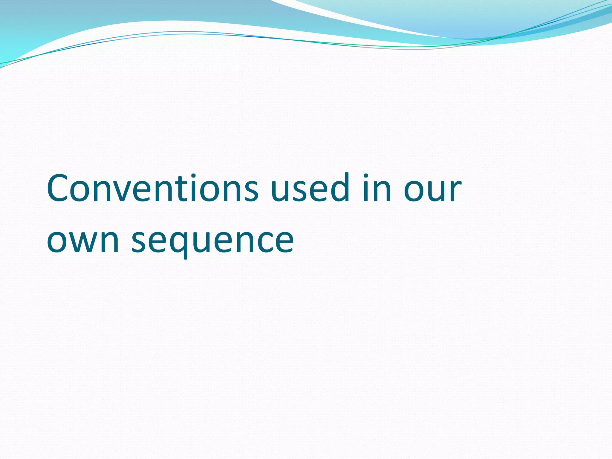 Conventions used in our
own sequence
 