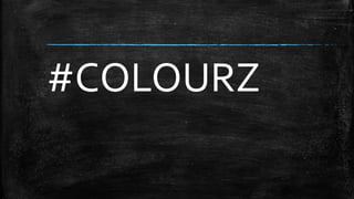 #COLOURZ 
 