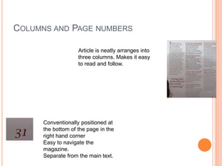 COLUMNS AND PAGE NUMBERS
Article is neatly arranges into
three columns. Makes it easy
to read and follow.
Conventionally positioned at
the bottom of the page in the
right hand corner
Easy to navigate the
magazine.
Separate from the main text.
 