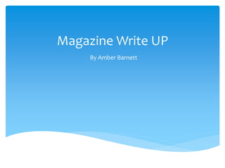 Magazine Write UP
By Amber Barnett
 