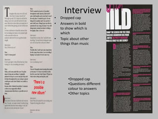 Interview
• Dropped cap
• Answers in bold
to show which is
which
• Topic about other
things than music
•Dropped cap
•Questions different
colour to answers
•Other topics
 