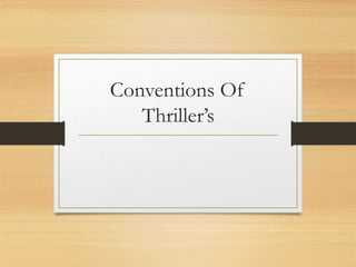 Conventions Of
Thriller’s
 