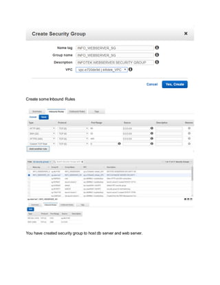 Create some Inbound Rules
You have created security group to host db server and web server.
 
