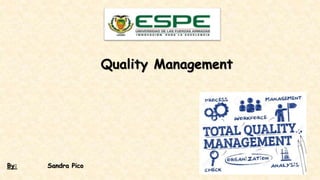 By: Sandra Pico
Quality Management
 