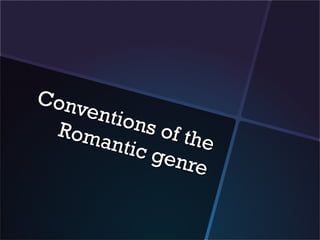 Conv
    e n t io
 Rom        ns of
      antic       t he
              genr
                    e
 