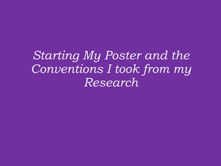 Starting My Poster and the Conventions I took from my Research 