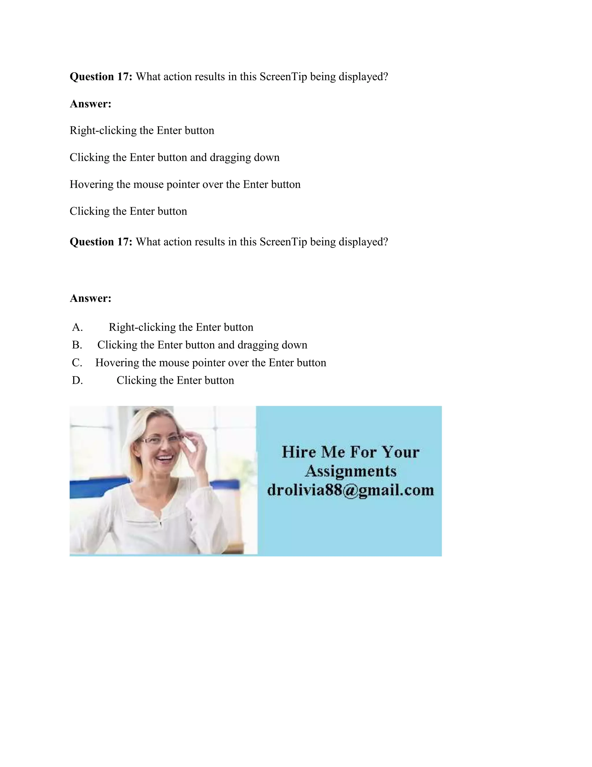 Question 17: What action results in this ScreenTip being displayed?
Answer:
Right-clicking the Enter button
Clicking the Enter button and dragging down
Hovering the mouse pointer over the Enter button
Clicking the Enter button
Question 17: What action results in this ScreenTip being displayed?
Answer:
A. Right-clicking the Enter button
B. Clicking the Enter button and dragging down
C. Hovering the mouse pointer over the Enter button
D. Clicking the Enter button
