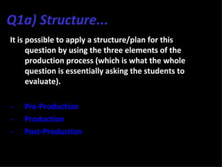 Q1a) Structure...
It is possible to apply a structure/plan for this
      question by using the three elements of the
    ...