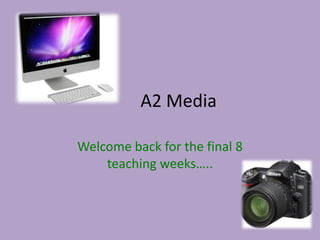 A2 Media

Welcome back for the final 8
    teaching weeks…..
 