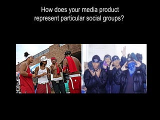 How does your media product represent particular social groups?  