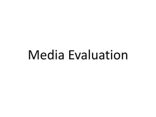 Media Evaluation
 